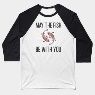 May The Fish Be With You Baseball T-Shirt